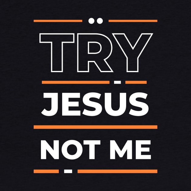 Try Jesus Not Me | Christian Typography by All Things Gospel